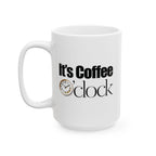 It's Coffee o'Clock Ceramic Mug, Coffee Lover Gift, Kitchen Decor, Funny Mug, 11oz 15oz Options.