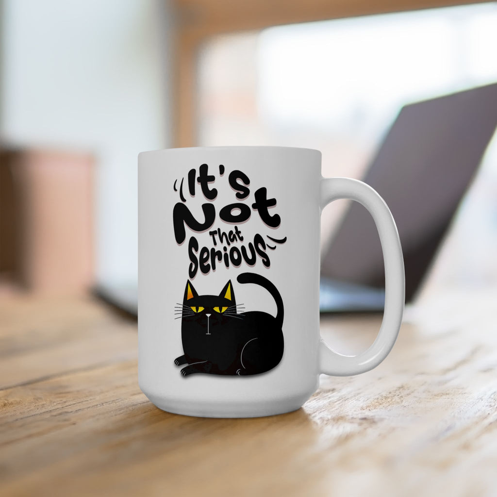 It's Not That Serious Cat Ceramic Mug — Funny Cat Lover Coffee & Tea Cup (11oz/15oz)