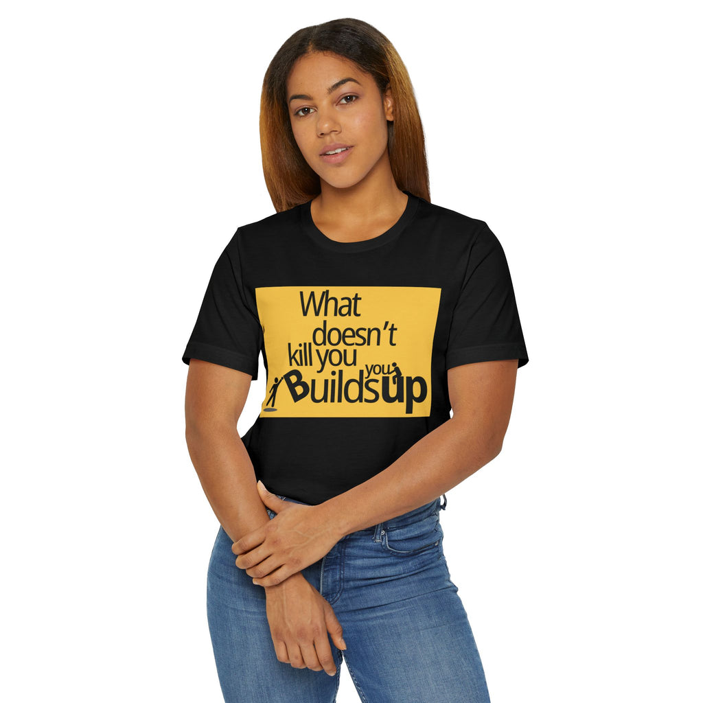 What Doesn't Kill You Builds you Up Motivational Quote T-Shirt