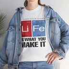 Life Is What You Make It Tee — Chemistry Geek Motivational T-Shirt