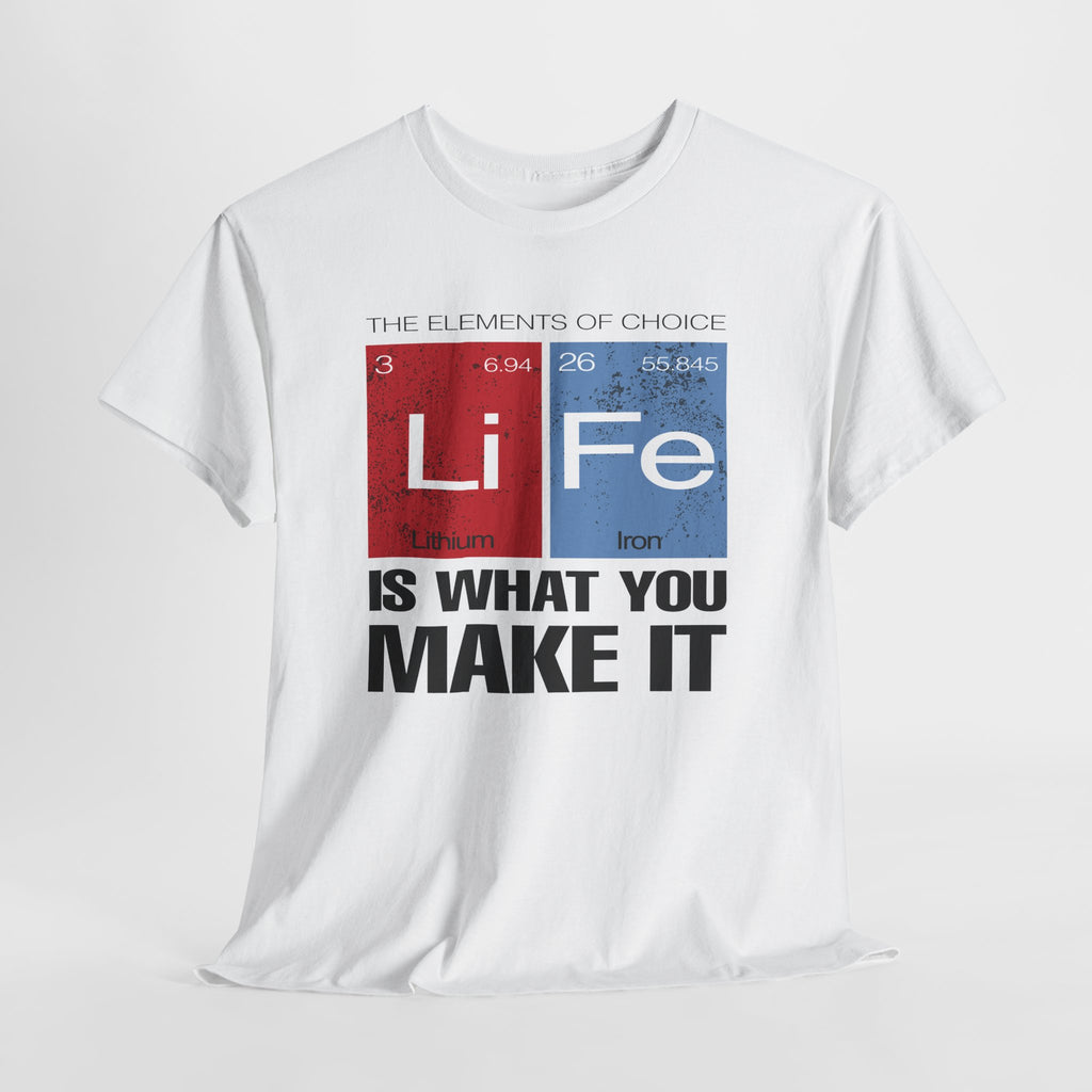 Life Is What You Make It Tee — Chemistry Geek Motivational T-Shirt