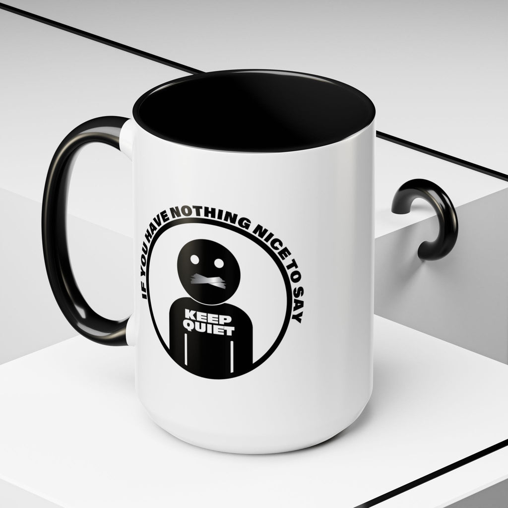 If You Have Nothing Nice To Say - KEEP QUIET Ceramic Coffee Mug, Funny Quote Tea Mug, Sarcastic Office Gift, Snarky Mug Gift 11oz 15 oz.