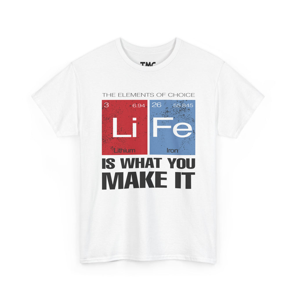 Life Is What You Make It Tee — Chemistry Geek Motivational T-Shirt