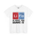 Life Is What You Make It Tee — Chemistry Geek Motivational T-Shirt