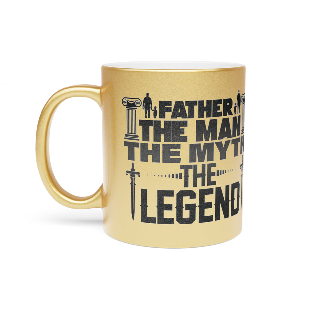 Father - The Man, The Myth, The Legend, Metallic Mug, Dad Gift, Father's Day Gift, Coffee/Tea Cup, 11oz Mug (Silver\Gold)