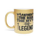 Father - The Man, The Myth, The Legend, Metallic Mug, Dad Gift, Father's Day Gift, Coffee/Tea Cup, 11oz Mug (Silver\Gold)