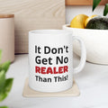 Realistic Vibes Ceramic Mug — "It Don't Get No Realer Than This!" Inspirational 11oz & 15oz