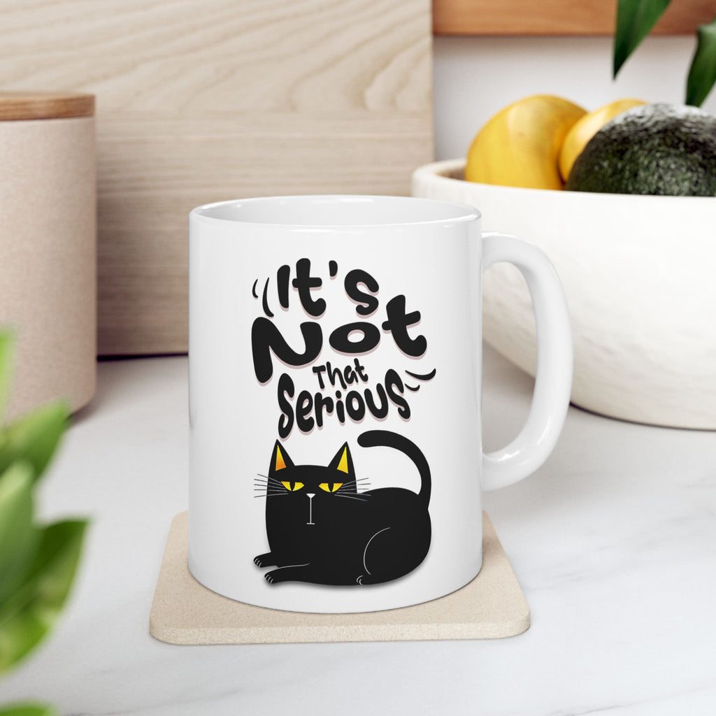 It's Not That Serious Cat Ceramic Mug — Funny Cat Lover Coffee & Tea Cup (11oz/15oz)