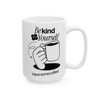 Be Kind To Yourself, Funny Ceramic Coffee Mug