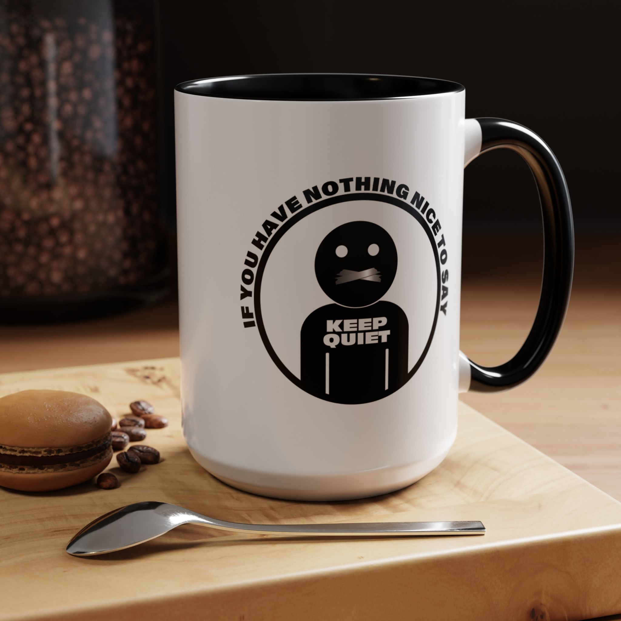 If You Have Nothing Nice To Say - KEEP QUIET Ceramic Coffee Mug, Funny Quote Tea Mug, Sarcastic Office Gift, Snarky Mug Gift 11oz 15 oz.