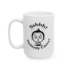 Sshhh! Nobody cares! Funny Slogan Ceramic Mug, Unique Tea Cup Gift Idea, Coffee Lover Gift, Office Humor Cup, Sarcastic Quote Mug.