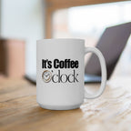 It's Coffee o'Clock Ceramic Mug, Coffee Lover Gift, Kitchen Decor, Funny Mug, 11oz 15oz Options.