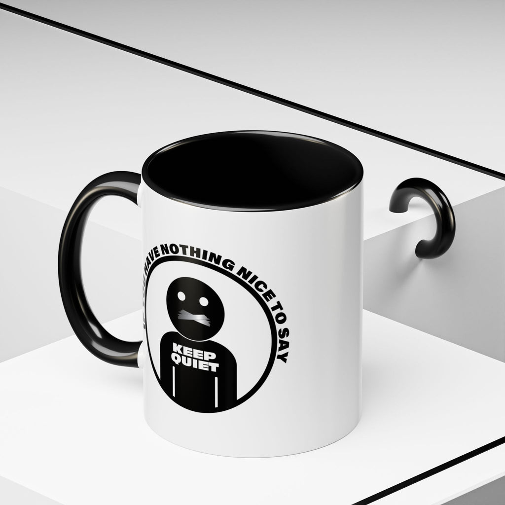 If You Have Nothing Nice To Say - KEEP QUIET Ceramic Coffee Mug, Funny Quote Tea Mug, Sarcastic Office Gift, Snarky Mug Gift 11oz 15 oz.