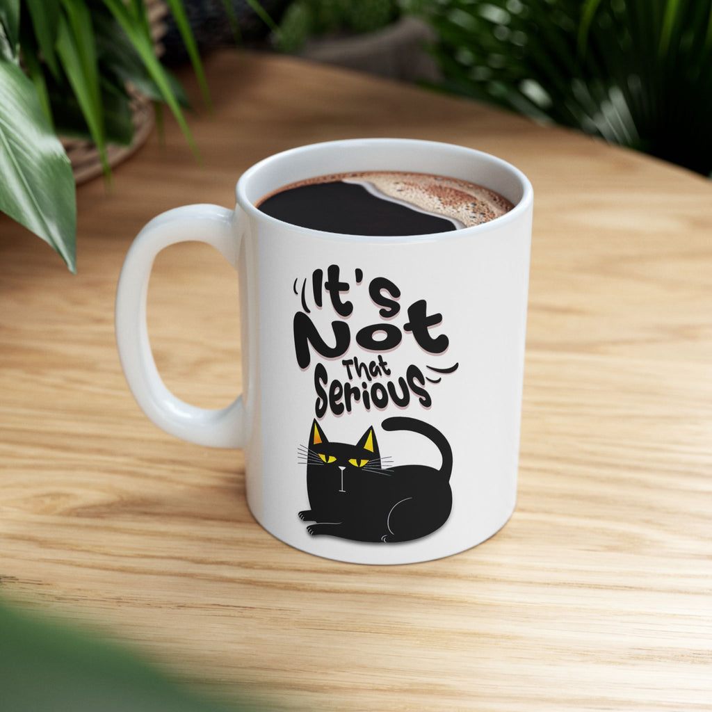 It's Not That Serious Cat Ceramic Mug — Funny Cat Lover Coffee & Tea Cup (11oz/15oz)