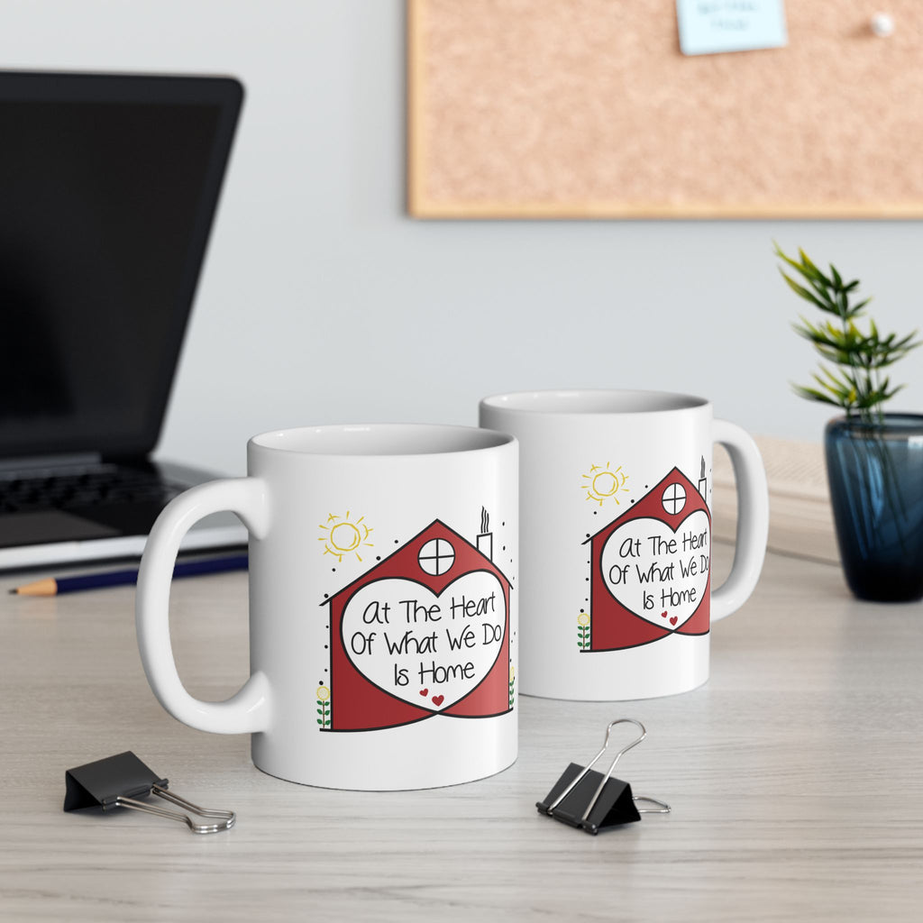 Inspirational 'At the Heart of What We Do Is Home' Ceramic Mug — Housewarming Coffee & Tea Gift (11oz/15oz)