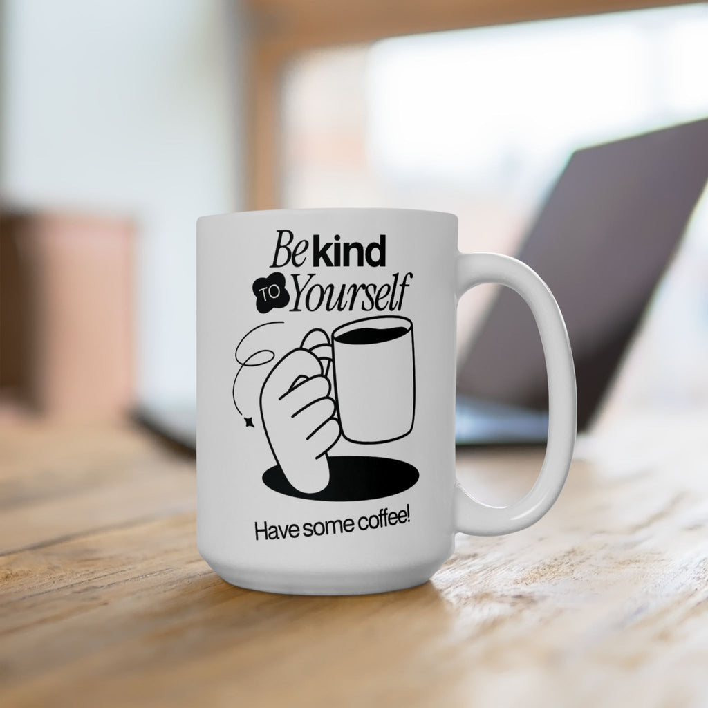 Be Kind To Yourself, Funny Ceramic Coffee Mug