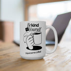Be Kind To Yourself, Funny Ceramic Coffee Mug