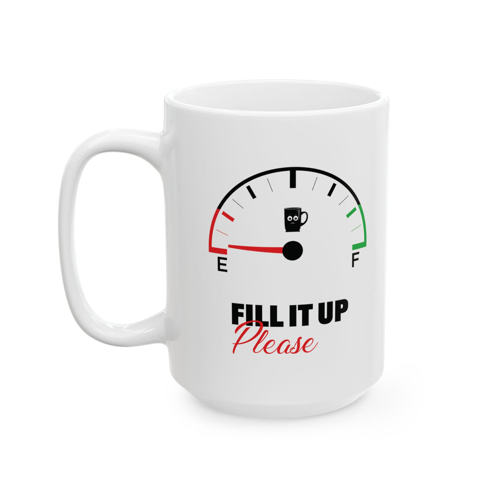 Fill It Up Please, Gas Gauge Custom Design Ceramic Mug