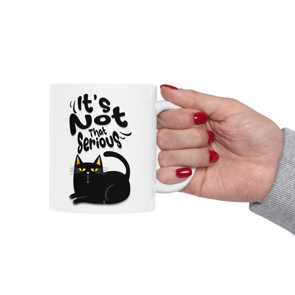 It's Not That Serious Cat Ceramic Mug — Funny Cat Lover Coffee & Tea Cup (11oz/15oz)