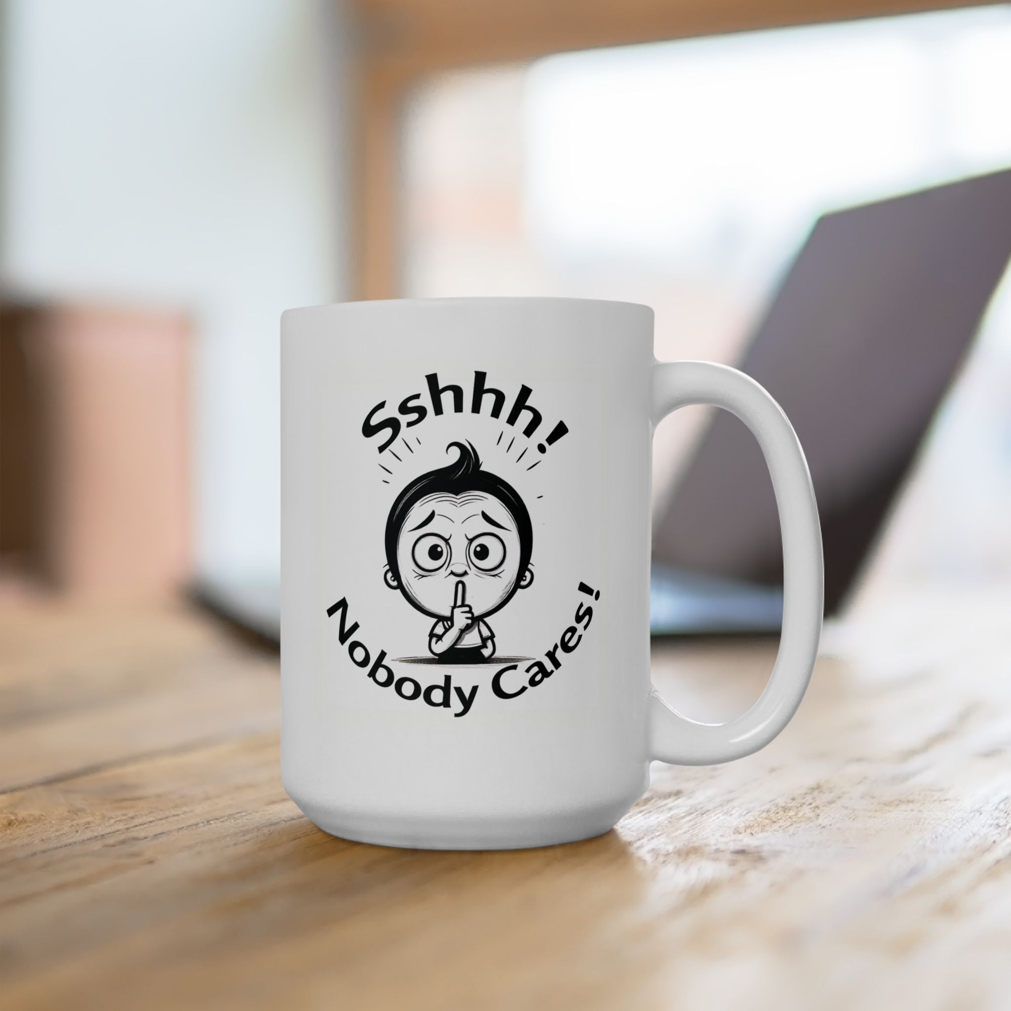 Sshhh! Nobody cares! Funny Slogan Ceramic Mug, Unique Tea Cup Gift Idea, Coffee Lover Gift, Office Humor Cup, Sarcastic Quote Mug.