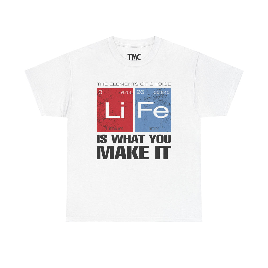 Life Is What You Make It Tee — Chemistry Geek Motivational T-Shirt