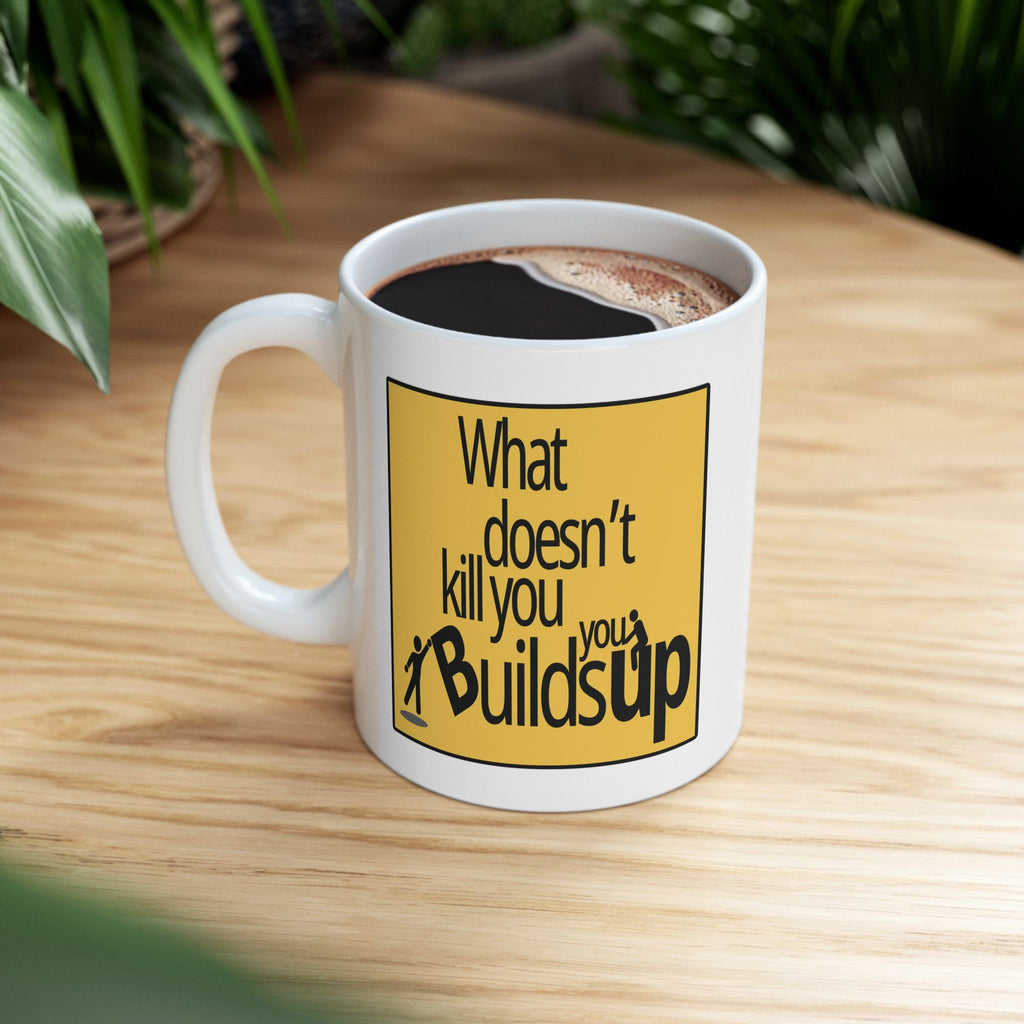 What Doesn't Kill You Builds You Up
