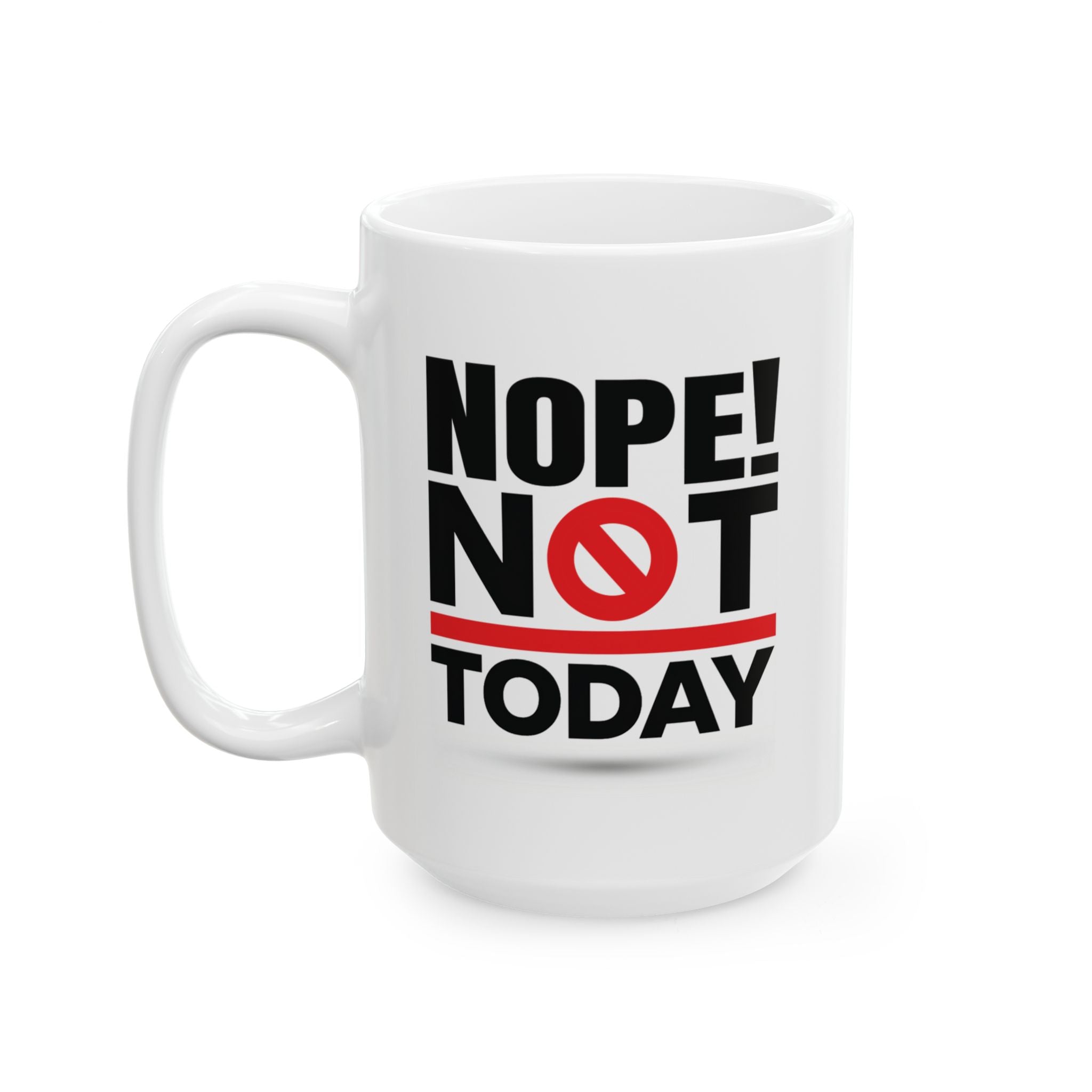 Nope! Not Today.