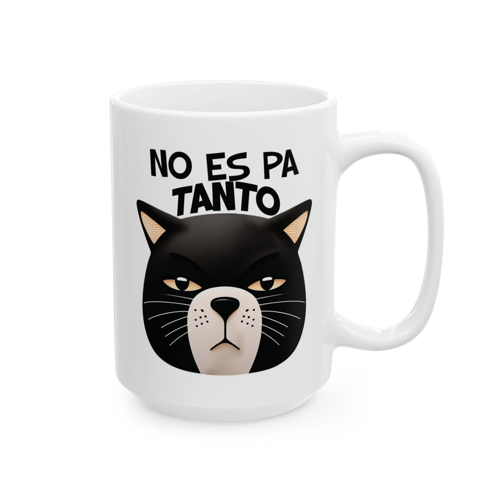 No Es Pa Tanto, Playful Cat Mug , Perfect Gift for Cat Lovers, Coffee Tea Lovers, Animal Enthusiasts, Birthday, Everyday Use, kitchen Decor.