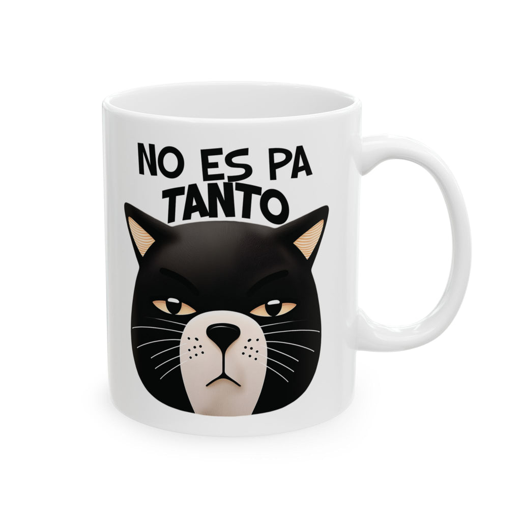 No Es Pa Tanto, Playful Cat Mug , Perfect Gift for Cat Lovers, Coffee Tea Lovers, Animal Enthusiasts, Birthday, Everyday Use, kitchen Decor.