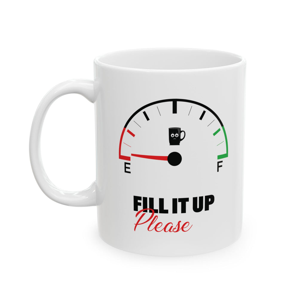 Fill It Up Please, Gas Gauge Custom Design Ceramic Mug