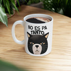 No Es Pa Tanto, Playful Cat Mug , Perfect Gift for Cat Lovers, Coffee Tea Lovers, Animal Enthusiasts, Birthday, Everyday Use, kitchen Decor.