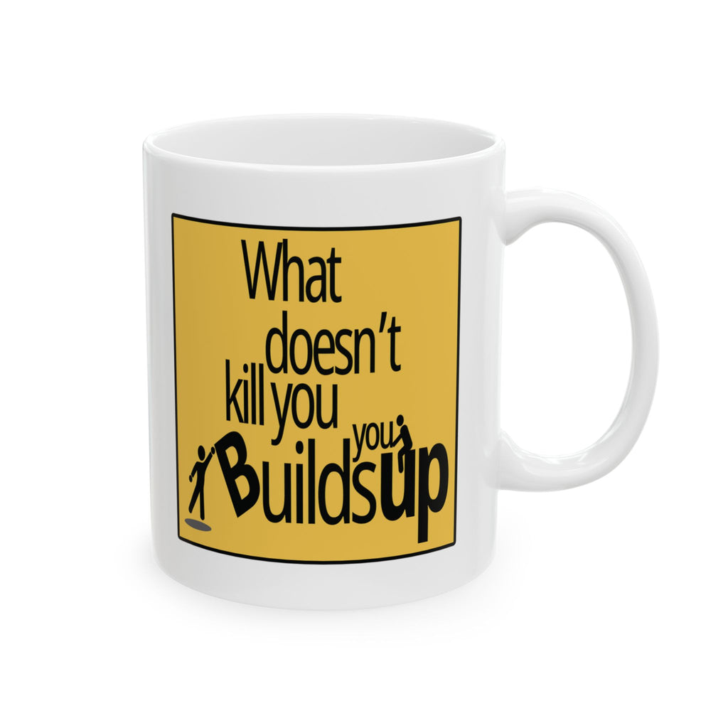 What Doesn't Kill You Builds You Up