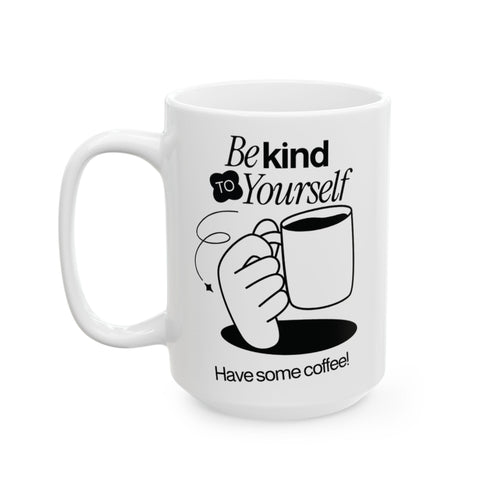 Be Kind To Yourself, Funny Ceramic Coffee Mug