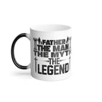 Father - The Man, The Myth, The Legend, Color Changing Coffee Mug, Daddy Gift, Father's Day Present, Dad Birthday Cup, Office Tea Cup, Heat.