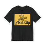 What Doesn't Kill You Builds you Up Motivational Quote T-Shirt