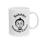 Sshhh! Nobody cares! Funny Slogan Ceramic Mug, Unique Tea Cup Gift Idea, Coffee Lover Gift, Office Humor Cup, Sarcastic Quote Mug.