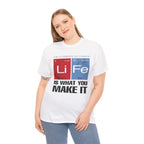 Life Is What You Make It Tee — Chemistry Geek Motivational T-Shirt