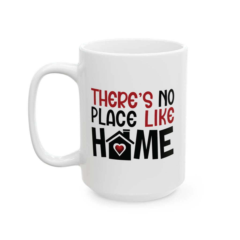 There's No Place Like Home, Custom Mug Design | Cozy Coffee Cup for Home Lovers, Gift for Housewarming, Family Home Mug.