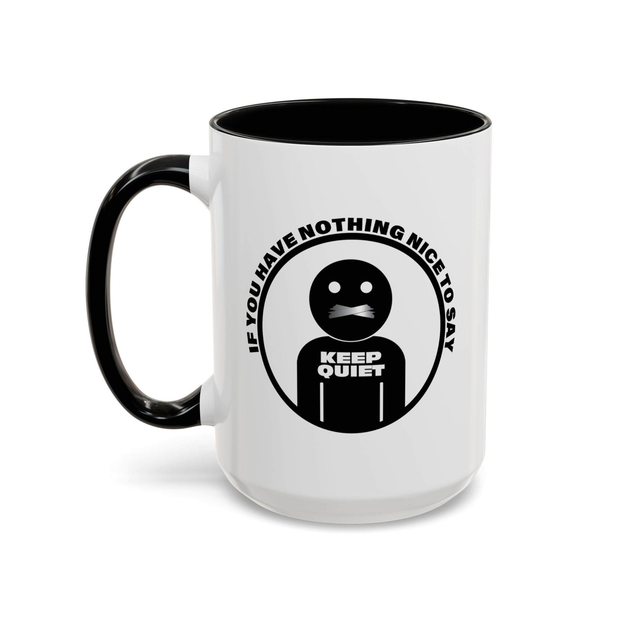 If You Have Nothing Nice To Say - KEEP QUIET Ceramic Coffee Mug, Funny Quote Tea Mug, Sarcastic Office Gift, Snarky Mug Gift 11oz 15 oz.