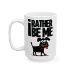 I Rather Be Me, Funny Dog Clip Art Ceramic Mug, Cute Dog Lover Gift, Dog Owner Coffee Cup, Pet Lover Tea Mug, Dog Mom, Dad Gift.