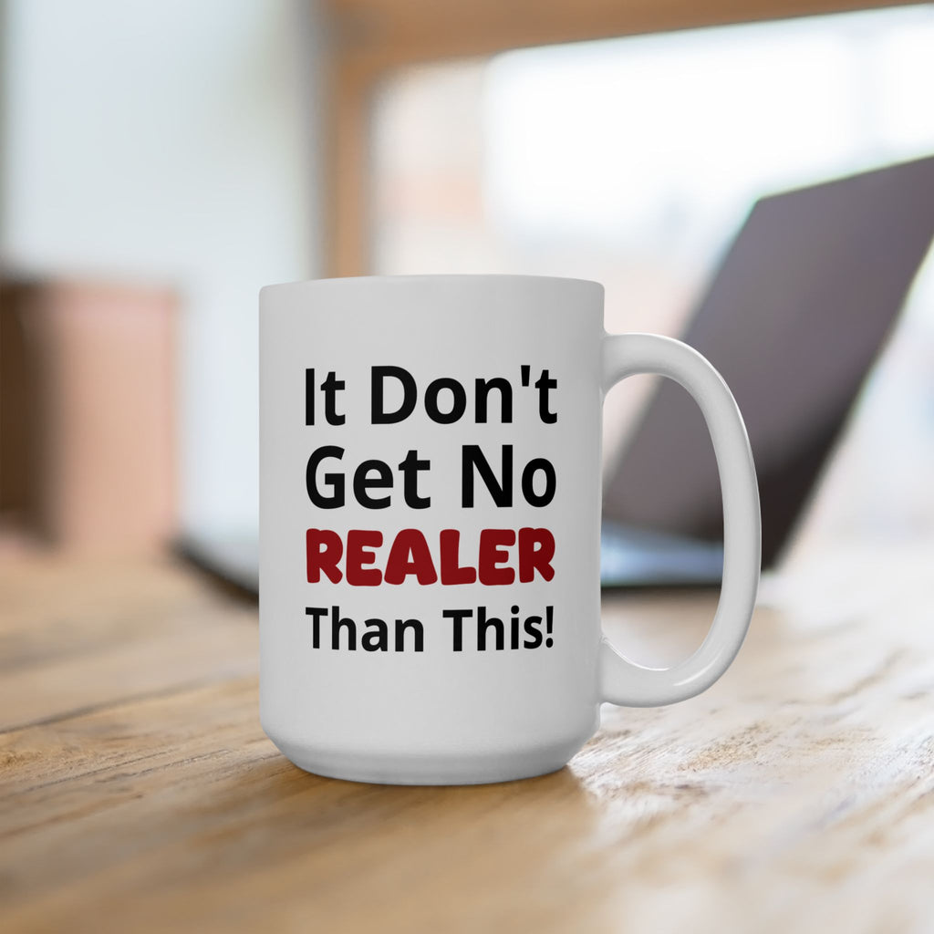 Realistic Vibes Ceramic Mug — "It Don't Get No Realer Than This!" Inspirational 11oz & 15oz