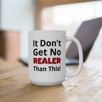 Realistic Vibes Ceramic Mug — "It Don't Get No Realer Than This!" Inspirational 11oz & 15oz