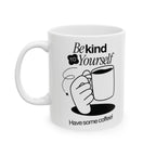Be Kind To Yourself, Funny Ceramic Coffee Mug