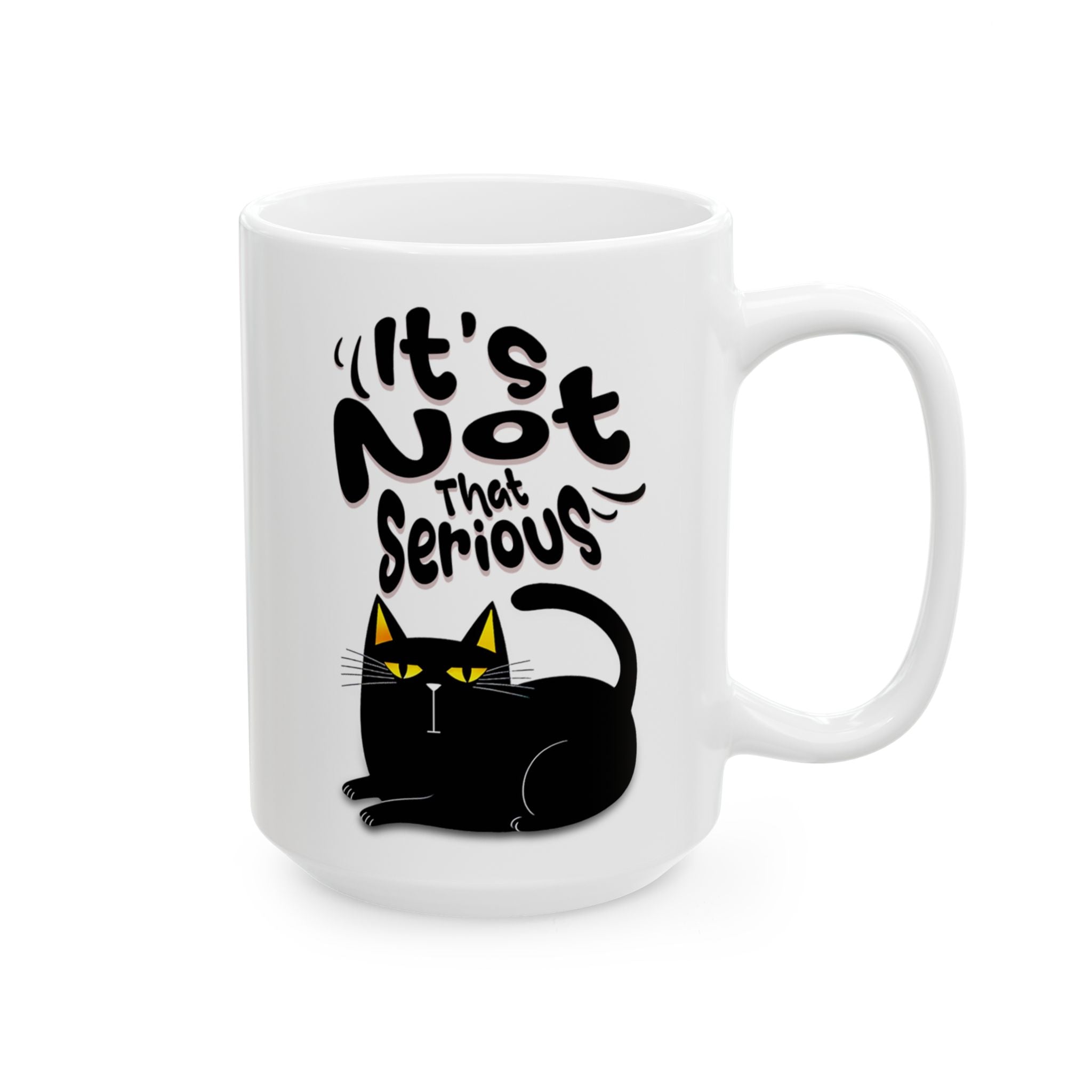 It's Not That Serious Cat Ceramic Mug — Funny Cat Lover Coffee & Tea Cup (11oz/15oz)