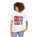 Life Is What You Make It Tee — Chemistry Geek Motivational T-Shirt