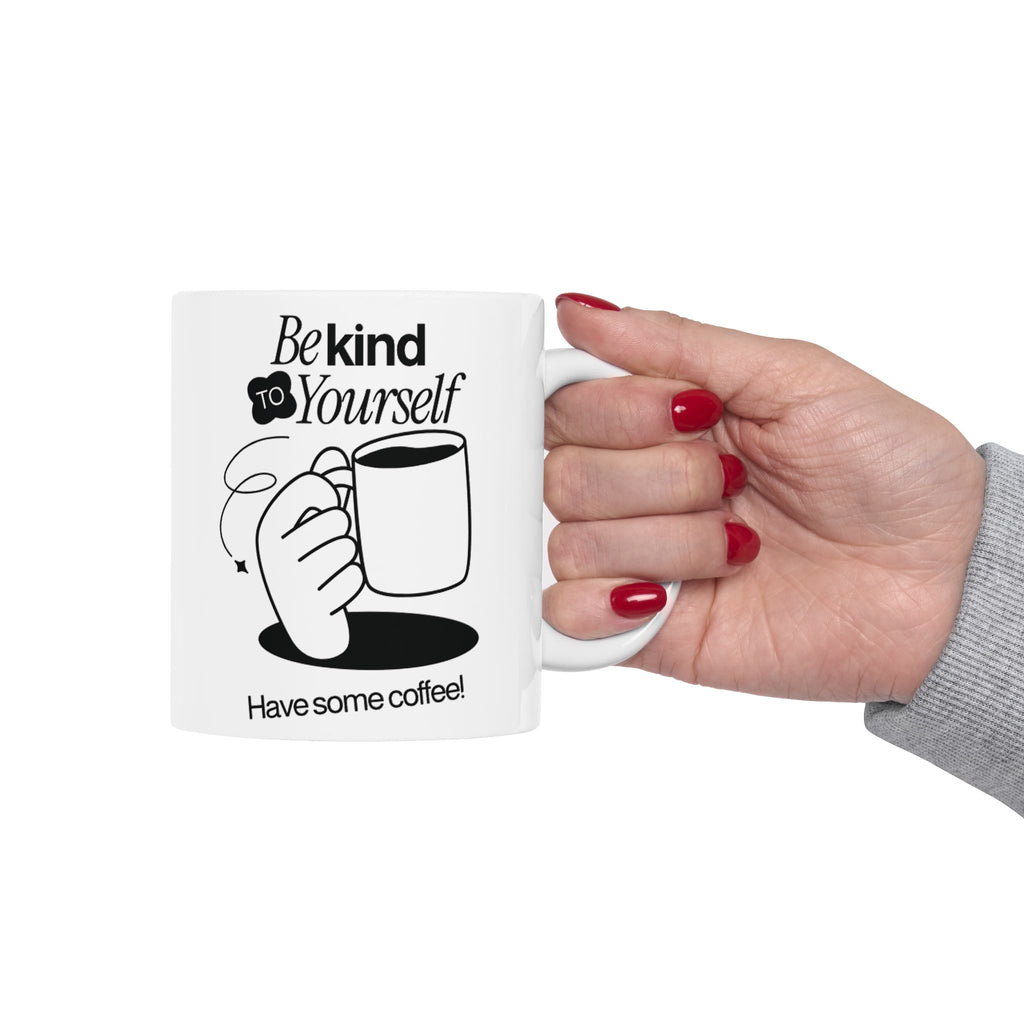 Be Kind To Yourself, Funny Ceramic Coffee Mug