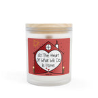 At The heart Of What We Do is Home, Frosted Glass Candle, 11oz. Home Decor, Aromatherapy, Inspirational Gift, Housewarming Present.