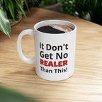 Realistic Vibes Ceramic Mug — "It Don't Get No Realer Than This!" Inspirational 11oz & 15oz