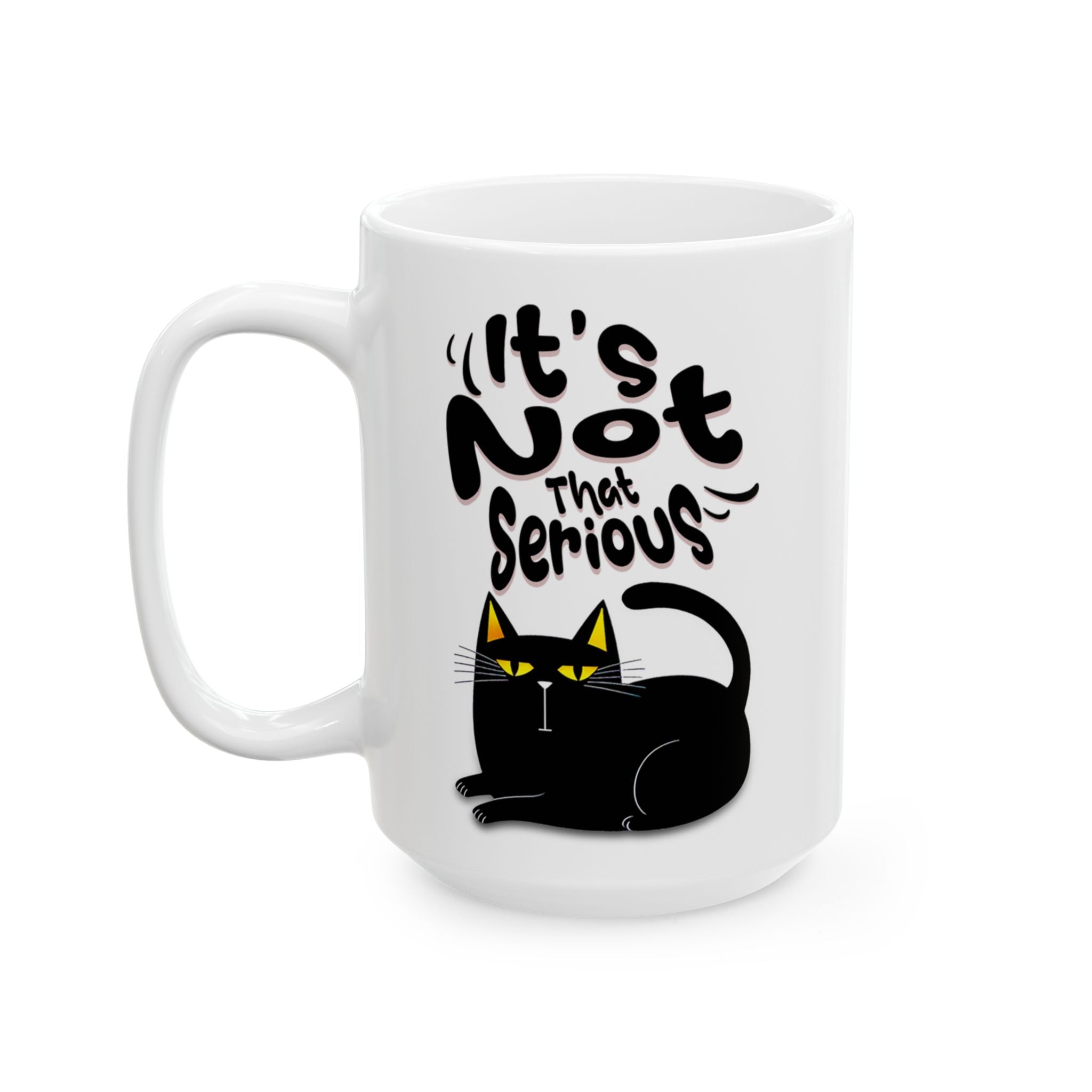 It's Not That Serious Cat Ceramic Mug — Funny Cat Lover Coffee & Tea Cup (11oz/15oz)