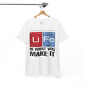 Life Is What You Make It Tee — Chemistry Geek Motivational T-Shirt